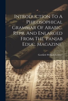 Paperback Introduction To A Philosophical Grammar Of Arabic. Repr. And Enlarged From The 'panjab Educ. Magazine' Book