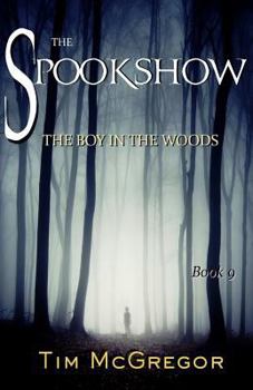 Spookshow 9 : The Boy in the Woods - Book #9 of the Spookshow