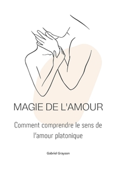Paperback magie de l'amour: Comment comprendre le sens de l'amour platonique [French] Book