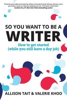 Paperback So You Want To Be A Writer: How to get started (while you still have a day job) Book
