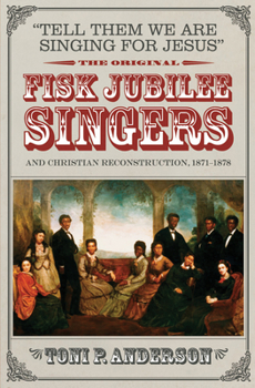 Hardcover Tell Them We Are Singing for Jesus: The Original Fisk Jubilee Singers and Christian Reconstruction, 1871-1878 Book