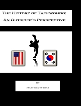 Paperback The History of Taekwondo; an outsider's perspective Book