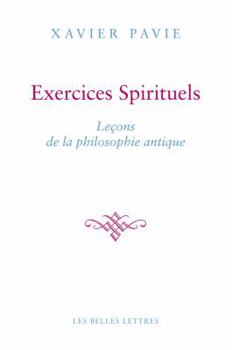 Les Exercices Spirituels Antiques: La Philosophie Comme Maniere de Vivre