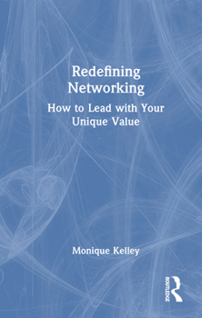 Hardcover Redefining Networking: How to Lead with Your Unique Value Book