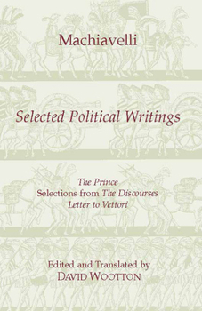 Paperback Machiavelli: Selected Political Writings (Hackett Classics) Book