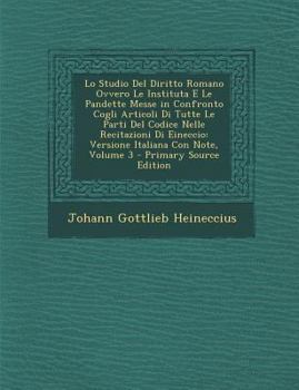 Paperback Lo Studio del Diritto Romano Ovvero Le Instituta E Le Pandette Messe in Confronto Cogli Articoli Di Tutte Le Parti del Codice Nelle Recitazioni Di Ein [Italian] Book