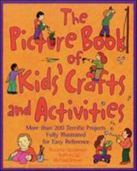 Paperback The Picture Book of Kids' Crafts and Activities: More than 200 Terrific Projects Fully Illustrated for Easy Reference Book