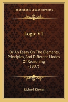 Paperback Logic V1: Or An Essay On The Elements, Principles, And Different Modes Of Reasoning (1807) Book