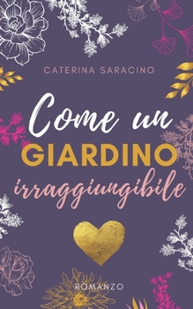 Paperback Come un giardino irraggiungibile: Nessun vero amore può essere fermato [Italian] Book