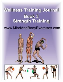 Paperback Book 3-Strength Training-Wellness Training Journal (Health and Wellness Study Guides Using Eastern Practices From Martial Arts, Yoga and Qigong) Book