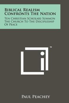 Paperback Biblical Realism Confronts the Nation: Ten Christian Scholars Summon the Church to the Discipleship of Peace Book