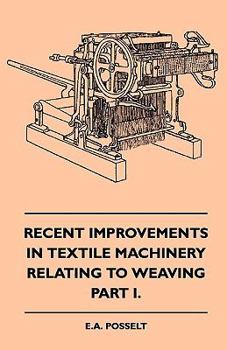 Paperback Recent Improvements In Textile Machinery Relating To Weaving - Part I. Book