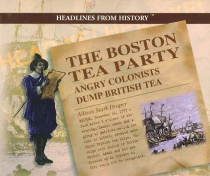 Library Binding The Boston Tea Party: Angry Colonists Dump British Tea Book