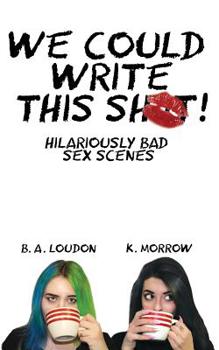 Paperback We Could Write This Shit!: Hilariously Bad Sex Scenes Book