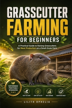 Paperback Grasscutter Farming For Beginners: A Practical Guide to Raising Grasscutters for Meat Production on a Small-Scale Farm Book