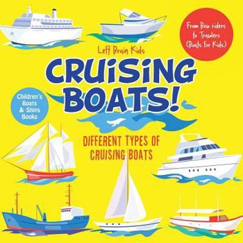 Paperback Cruising Boats! Different Types of Cruising Boats: From Bow riders to Trawlers (Boats for Kids) - Children's Boats & Ships Books Book