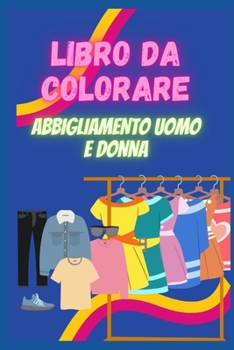 Paperback Libro da colorare abbigliamento uomo e donna: Libro da colorare [Italian] Book