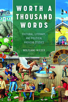 Hardcover Worth a Thousand Words: Cultural, Literary, and Political Proverb Studies Book