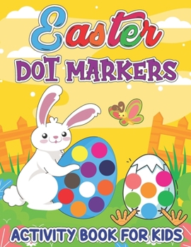 Paperback Easter Dot Markers Activity Book: Funny Workbook with Dot a Dot Transportation, Big Dot Circle Paint Daubers Coloring Book, Adorable Rabbit, Bunny, Ea Book