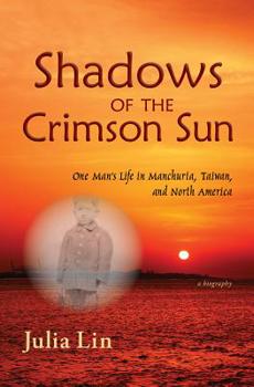 Paperback Shadows of the Crimson Sun: One Man's Life in Manchuria, Taiwan, and North America Book