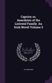 Hardcover Caprice; or, Anecdotes of the Listowel Family. An Irish Novel Volume 3 Book