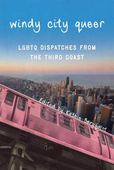 Paperback Windy City Queer: LGBTQ Dispatches from the Third Coast Book