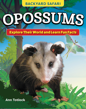 Kids' Backyard Safari: Opossums: Explore Their World and Learn Fun Facts (Curious Fox Books) For Kids Grade 1-3, with Photos of Opossums in the Wild