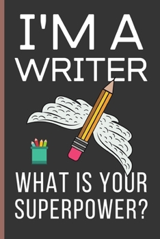 Paperback I'M a Writer What Is Your Superpower?: Writer Gifts: Funny Novelty Lined Notebook / Journal (6 x 9) Book