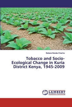 Paperback Tobacco and Socio-Ecological Change in Kuria District Kenya, 1945-2009 Book