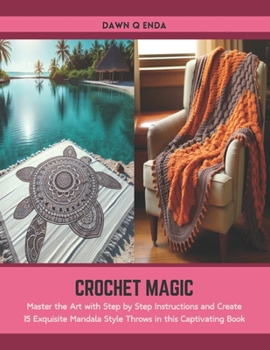 Paperback Crochet Magic: Master the Art with Step by Step Instructions and Create 15 Exquisite Mandala Style Throws in this Captivating Book