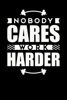 Paperback Nobody Cares Work Harder: Inspirational And Motivational Notebook Book