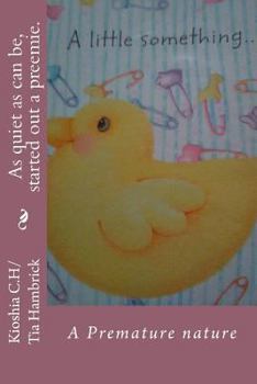 Paperback As Quiet as Can Be, Started Out a Preemie. Book