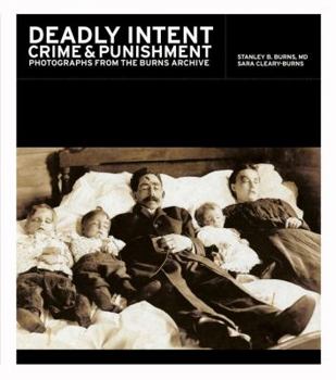 Hardcover Deadly Intent: Crime and Punishment: Photographs from the Burns Archive Book