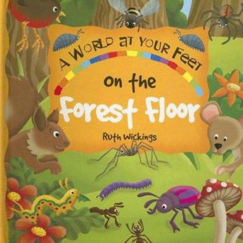 Hardcover On the Forest Floor: A World-At-Your Feet Book