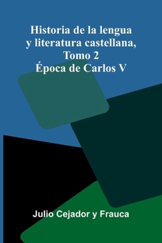 Historia De La Lengua Y Literatura Castellana, Tomo 2: poca De Carlos V