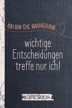 Notizbuch und Bautagebuch für die Bauherrin: Ich bin die Bauherrin, wichtige Entscheidungen treffe nur ich / Punktraster / DIN A5 15.24cm x 22.86 cm / ... / 120 Seiten / Soft Cover (German Edition)