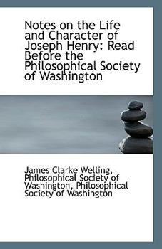 Paperback Notes on the Life and Character of Joseph Henry: Read Before the Philosophical Society of Washington Book