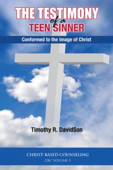 Paperback The Testimony of a Teen Sinner: Conformed to the Image of Christ Book