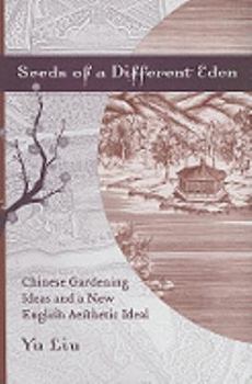 Hardcover Seeds of a Different Eden: Chinese Gardening Ideas and a New English Aesthetic Ideal Book