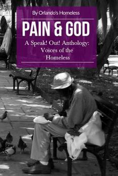 Pain & God: A Speak! Out! Anthology: Voices of the Homeless