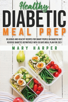 Paperback Healthy Diabetic Meal Prep: Delicious and Healthy Recipes for Smart People on Diabetic Diet. Reverse Diabetes Definitively with 30 Days Meal Plan Book