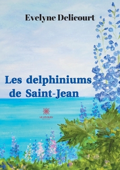 Paperback Les delphiniums de Saint-Jean [French] Book