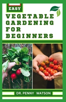 Paperback Vegetable Gardening for Beginners: A Comprehensive Guide to Growing Bountiful Veggies in Your Small Space Book