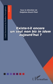 Existe-t-il encore un seul non bis in idem" aujourd'hui ?" (Comité International Des Pénalistes Francophones) (French Edition)