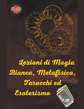 Paperback Lezioni di Magia Bianca, Metafisica, Tarocchi ed Esoterismo [Italian] Book