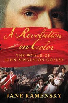 Hardcover A Revolution in Color: The World of John Singleton Copley Book
