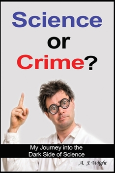 Paperback Science or Crime?: My Journey into the Dark Side of Science Book