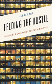 Hardcover Feeding the Hustle: Free Food & Care Inside the Tech Industry Book