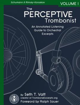 The Perceptive Trombonist: An Annotated Listening Guide to Orchestral Excerpts Volume 1