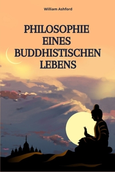 Paperback Philosophie Eines Buddhistischen Lebens: Leben mit Achtsamkeit, Mitgefühl und innerer Freiheit [German] Book